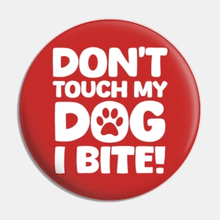 Dont Touch My Dog I Bite Pin