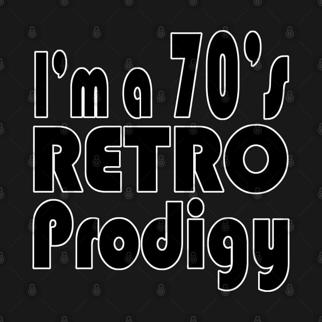 I'm a 70's retro prodigy by ebayson74@gmail.com