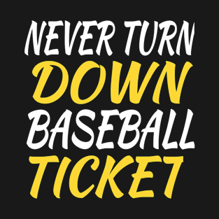 Never Turn Down Baseball Ticket T-Shirt