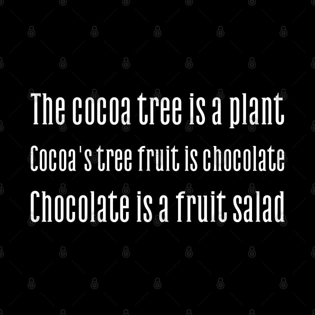 Cocoa tree is a plant. Cocoa's fruit is chocolate. Chocolate is a fruit salad by UnCoverDesign