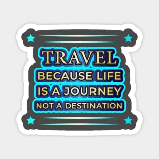 Life's a Journey: Travel Apparel & Accessories Magnet