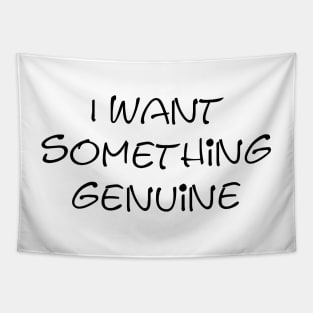 I want something genuine Tapestry