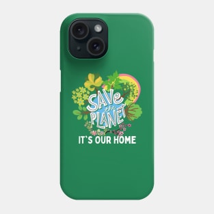 Save The Planet It's Our Home, Save The World Phone Case