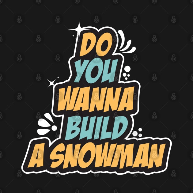 Do You Wanna Build A Snowman - Cute Winter by Geminiguys