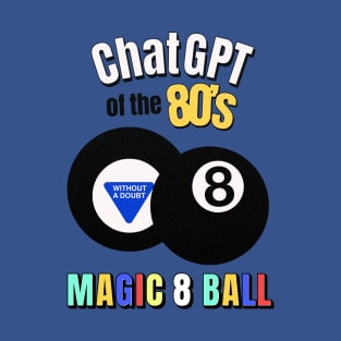 ChatGPT of the 80's - Magic 8 ball T-Shirt