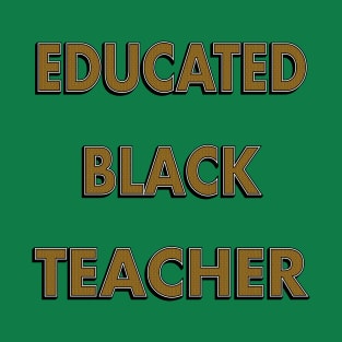 Educated Black Teacher T-Shirt