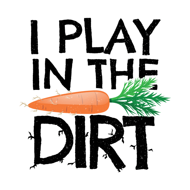 'I Play In The Dirt' Hilarous Gardening Gift by ourwackyhome