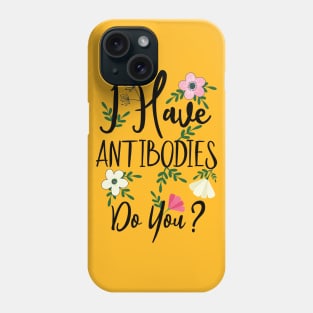 I Have Antibodies Do you Floral Spring Vaccinated Novelty Phone Case