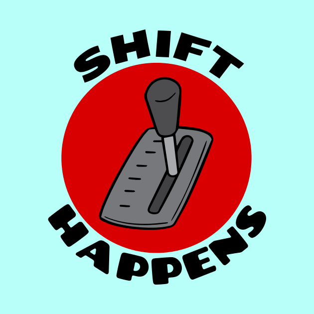 Shift Happens | Car Pun by Allthingspunny