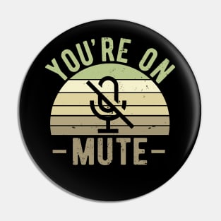 You're On Mute - Funny Gift Idea To use On Conference Calls Pin