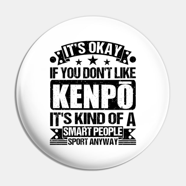 It's Okay If You Don't Like Kenpō It's Kind Of A Smart People Sports Anyway Kenpō Lover Pin by Benzii-shop 