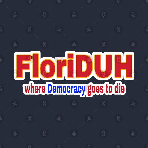 FloriDUH Where Democracy Goes To Die - Front by SubversiveWare