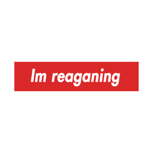 im reaganing T-Shirt