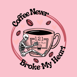 Coffee Never Broke My Heart T-Shirt