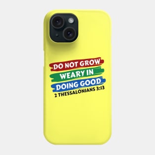 Do Not Grow Weary in Doing Good | Christian Saying Phone Case