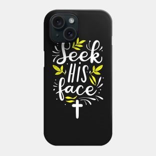 Christian Quote Seek His Face Phone Case