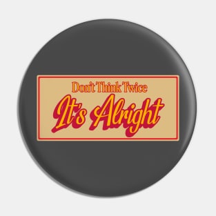 Don't Think Twice It's Alright Vintage Typography Pin