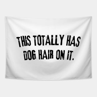 This Totally Has Dog Hair On It Funny Dog Lovers Dog Quote Tapestry