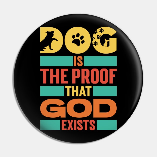 Dog Is The Proof That God Exists v3 Pin by Emma