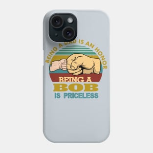 being a dad is an honor..being a bob is priceless..g-pa fathers day gift Phone Case