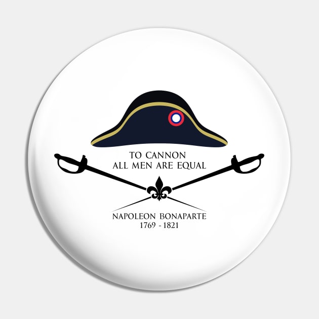 To cannon all men are equal - Napoleon Bonaparte Quote with Graphics black Pin by FOGSJ