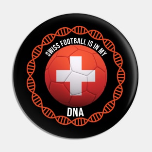 Swiss Football Is In My DNA - Gift for Swiss With Roots From Switzerland Pin