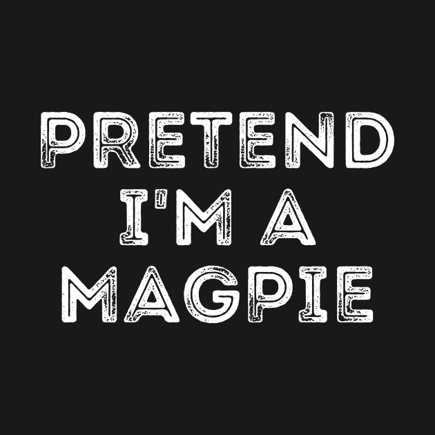 Pretend I'm A Magpie by darafenara