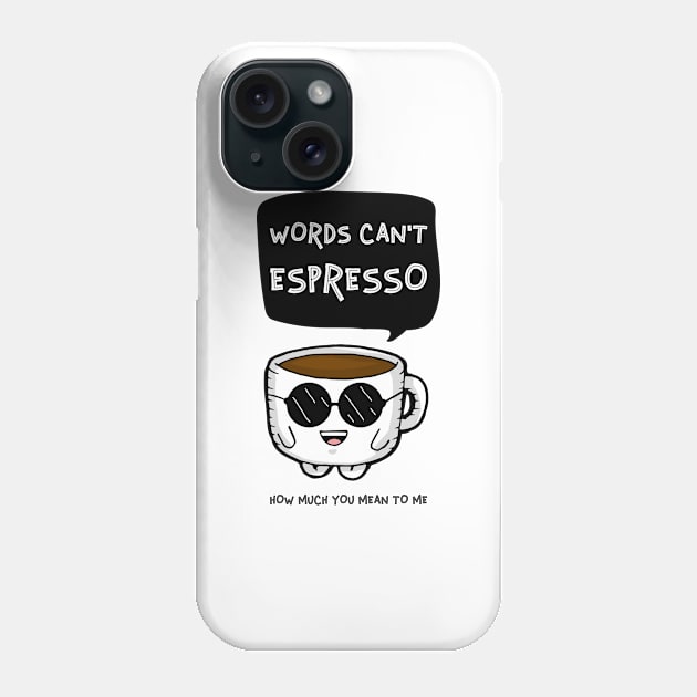 Words can’t espresso Phone Case by h-designz