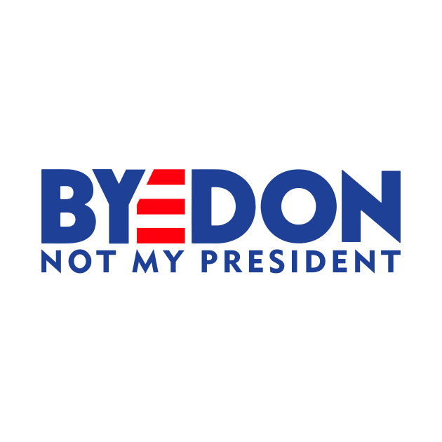 BYEDON - NOT MY PRESIDENT by smilingnoodles