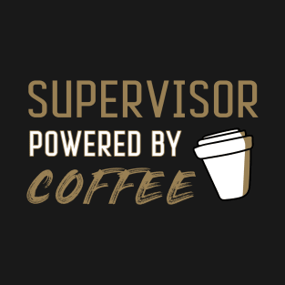 Supervisor powered by coffee - for coffee lovers T-Shirt