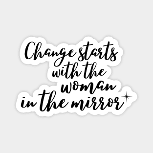 Change starts with the woman in the mirror Magnet