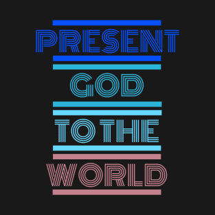 Present God To The World, Matthew 5:16 Reference T-Shirt