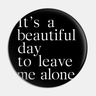 It's Beautiful Day To Leave Me Alone Funny Sarcastic Pin