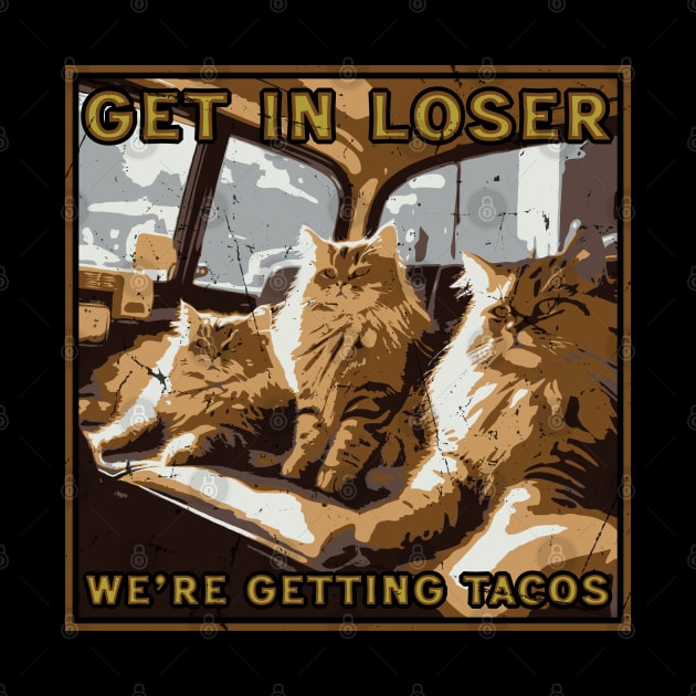 Get in Loser- We're Getting Tacos // Vintage Mean Cats by Trendsdk