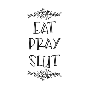 Eat Pray Slut | Tinker T-Shirt