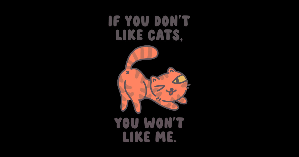 If You Don't Like Cats, You Won't Like Me Cats Sticker TeePublic