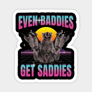 Even Baddies Get Saddies Raccoon Magnet