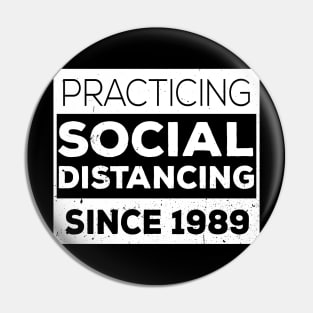 Practicing Social Distancing Since i was born 1989 Pin