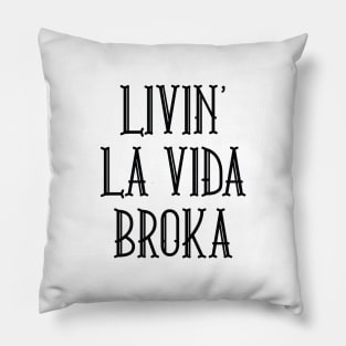 Livin' La Vida Broka Pillow