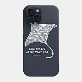 Manta Ray - This Planet Is My Home Too - animal design Phone Case