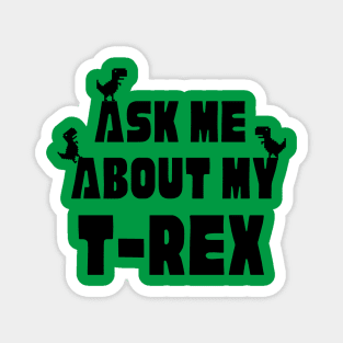 Ask Me About My T-Rex Dinosaur Lover Funny Dinosaur T-Rex Quote Magnet