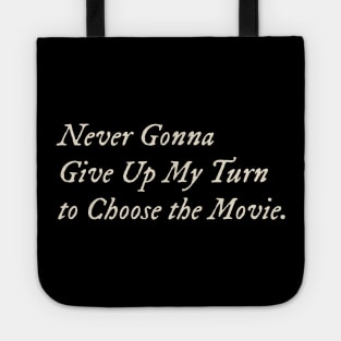 Never Gonna Give Up My Turn to Choose the Movie Tote