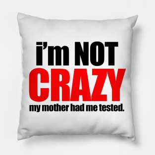 I'm not crazy Pillow