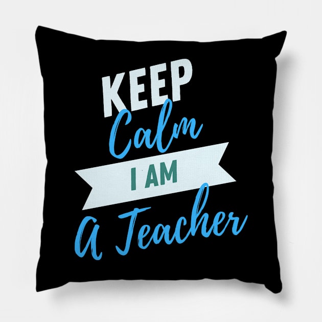 Keep Calm I Am A Teacher Pillow by baha2010