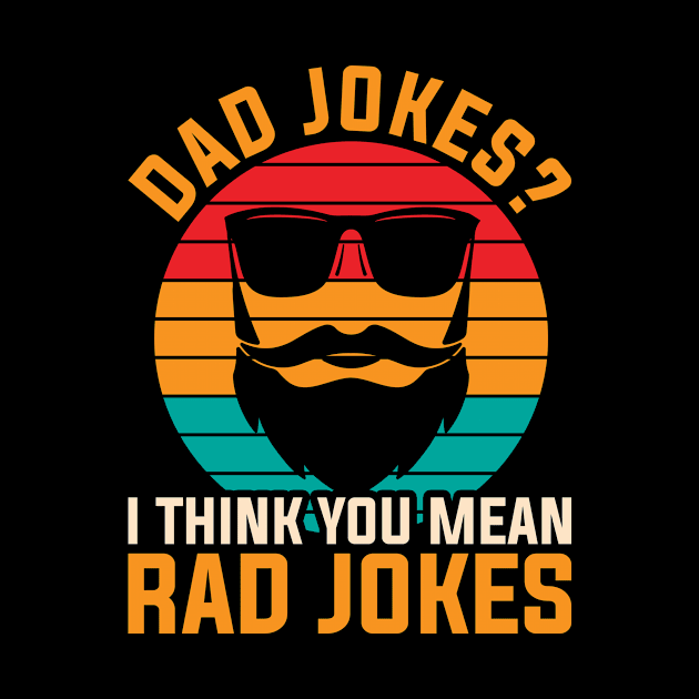 Punny Rad Jokes Dad Jokes by shirtsyoulike