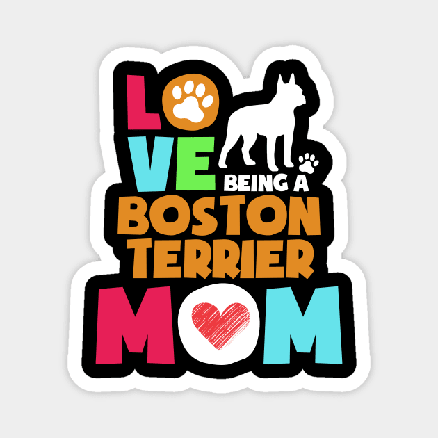 Love being a boston terrier mom tshirt best boston terrier Magnet by adrinalanmaji