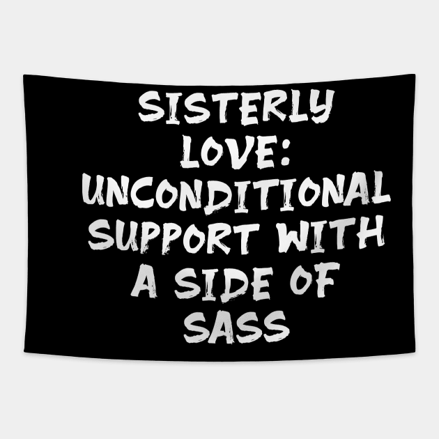 Sisterly Love: Unconditional Support with a Side of Sass funny sister humor Tapestry by Spaceboyishere