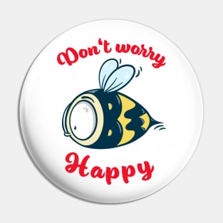 Don't worry be happy - cute bee Pin