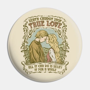 Death Cannot Stop True Love Pin