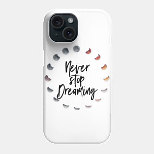 Never Stop Dreaming Phone Case